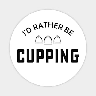 Cupping Therapist - I'd be rather cupping Magnet